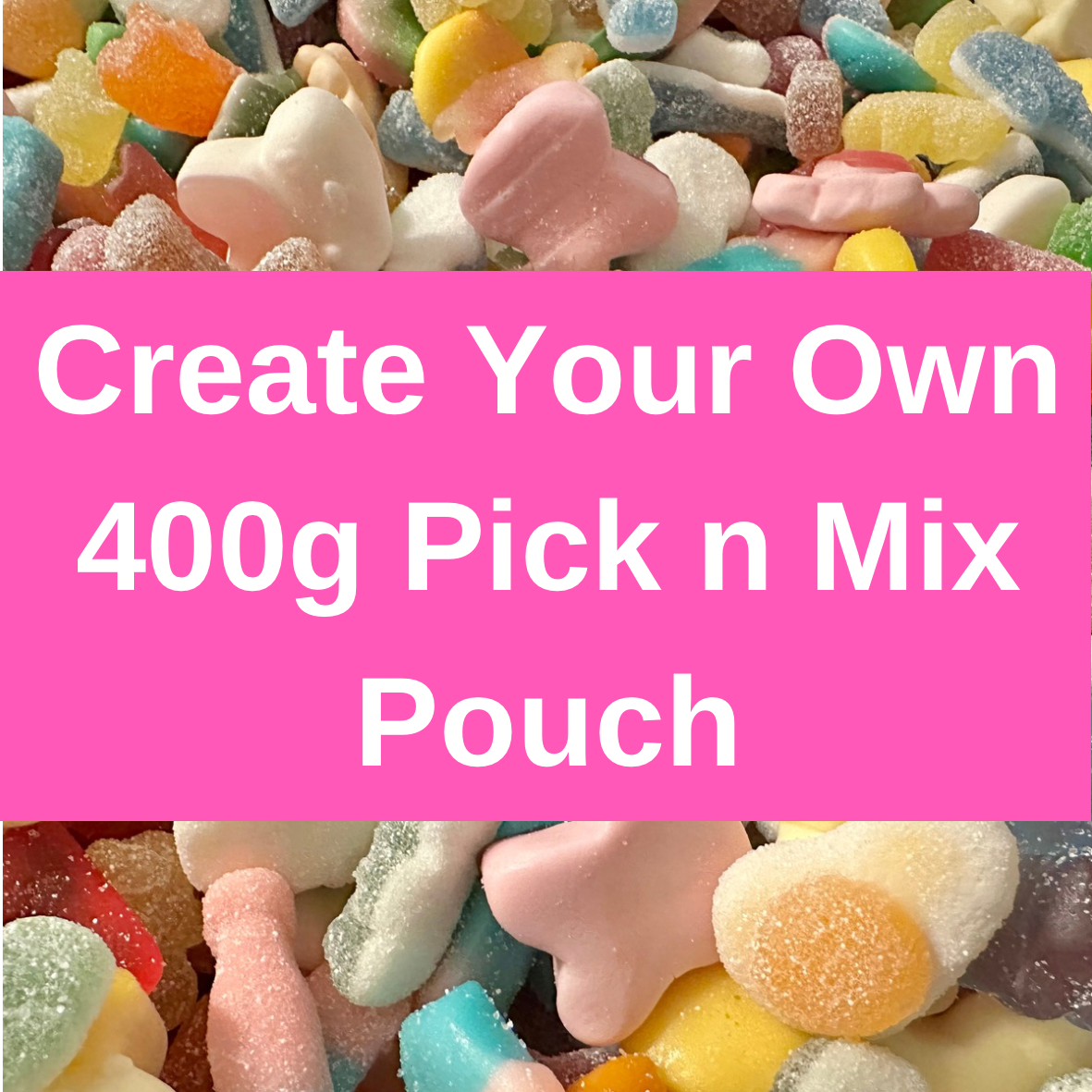 400gram Pouch (Choose Between 2 - 8 Different Sweets)